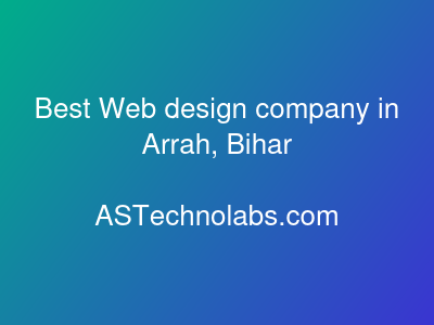 Best Web design company in Arrah, Bihar  at ASTechnolabs.com